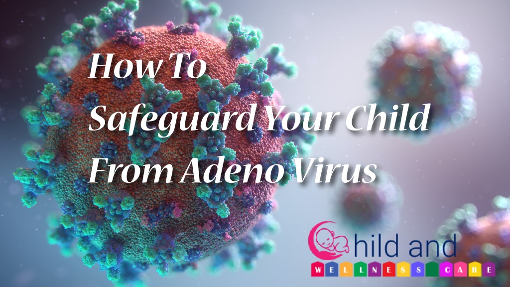 How To Safeguard Your Child From Adeno virus